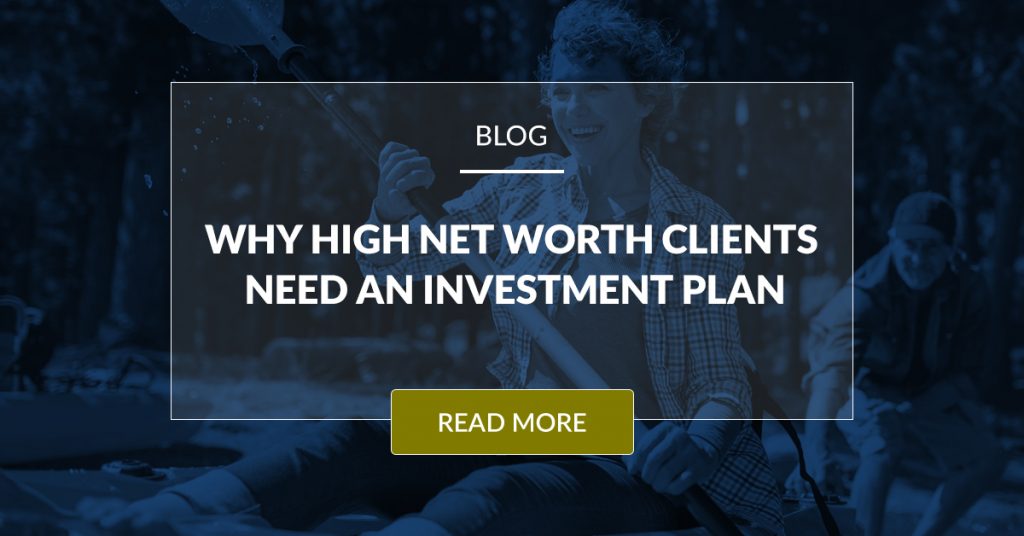 Why High Net Worth Clients Need An Investment Plan