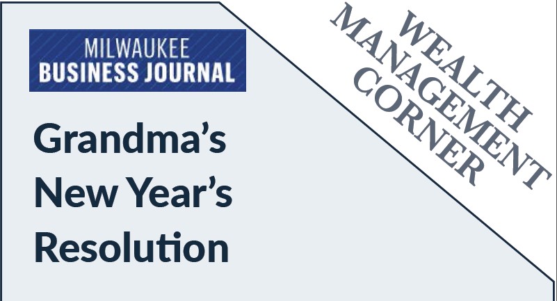 Milwaukee Business Journal Wealth Mgt Corner Grandma's New Year's Resolution