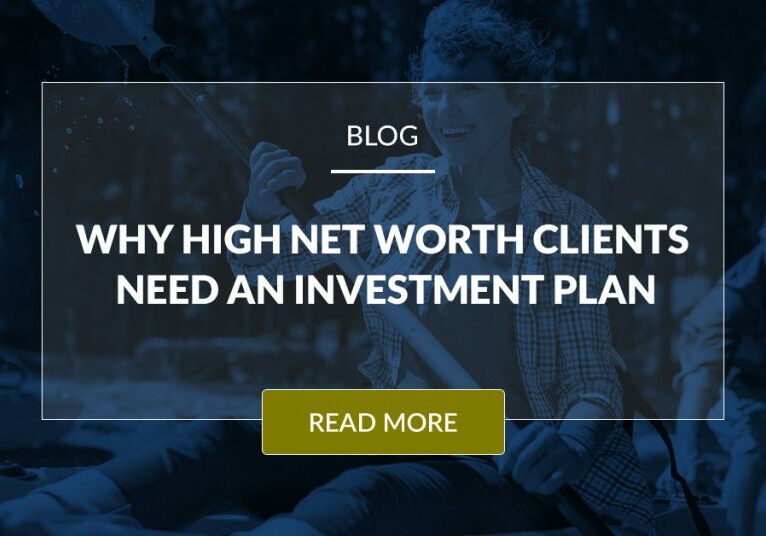 Why High Net Worth Clients Need An Investment Plan