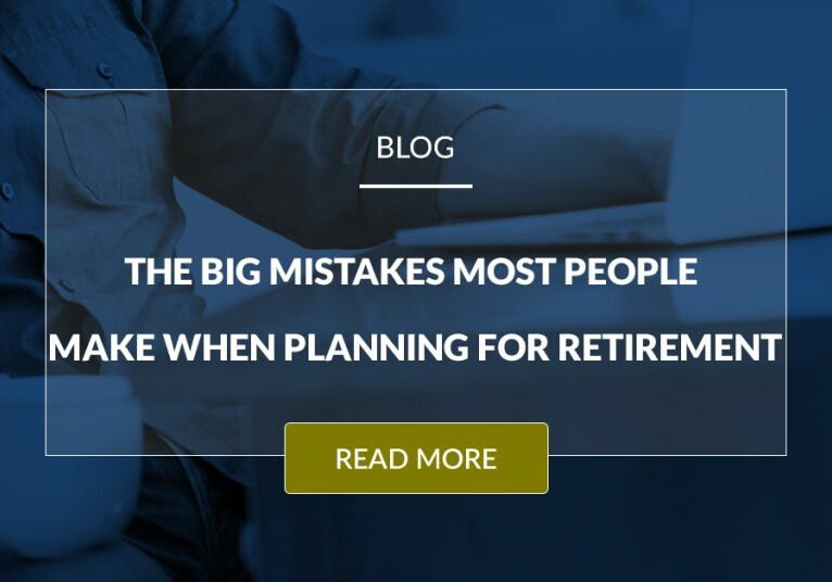 The Big Mistakes Most People Make When Planning For Retirement